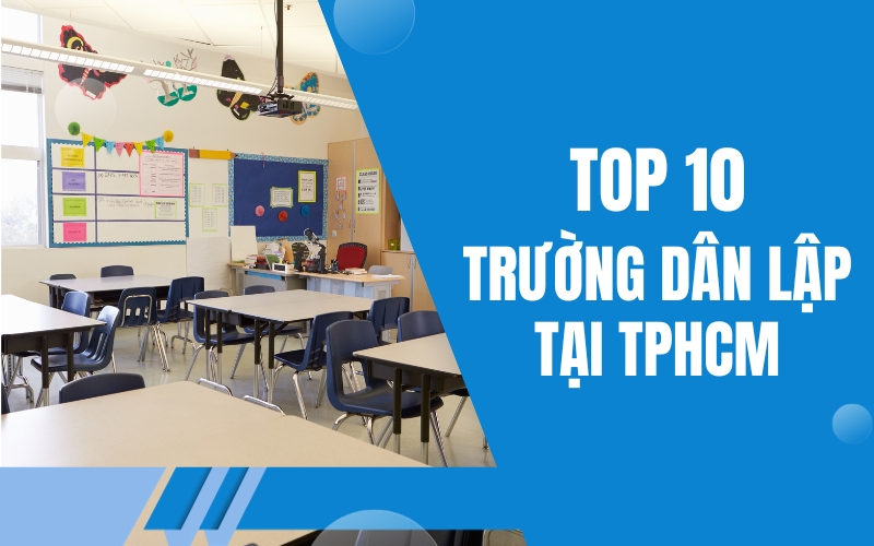 Top 10 Trường Dân Lập Tại TPHCM Nổi Tiếng Nhất